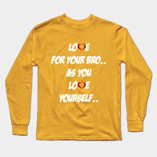 Love for your Bro.. as you Love YourSelf.. Long Sleeve T-Shirt